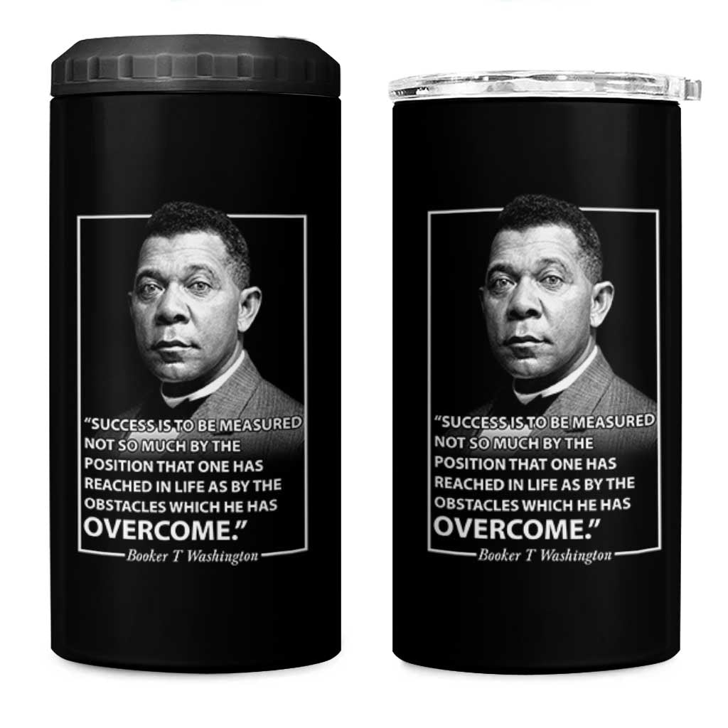 Booker Taliaferro Washington 4 in 1 Can Cooler Tumbler Success Is To Be Measured Not So Much By The Position That One Has Reached