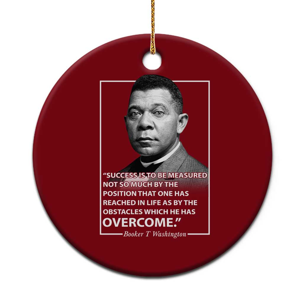 Booker Taliaferro Washington Ceramic Ornament Success Is To Be Measured Not So Much By The Position That One Has Reached