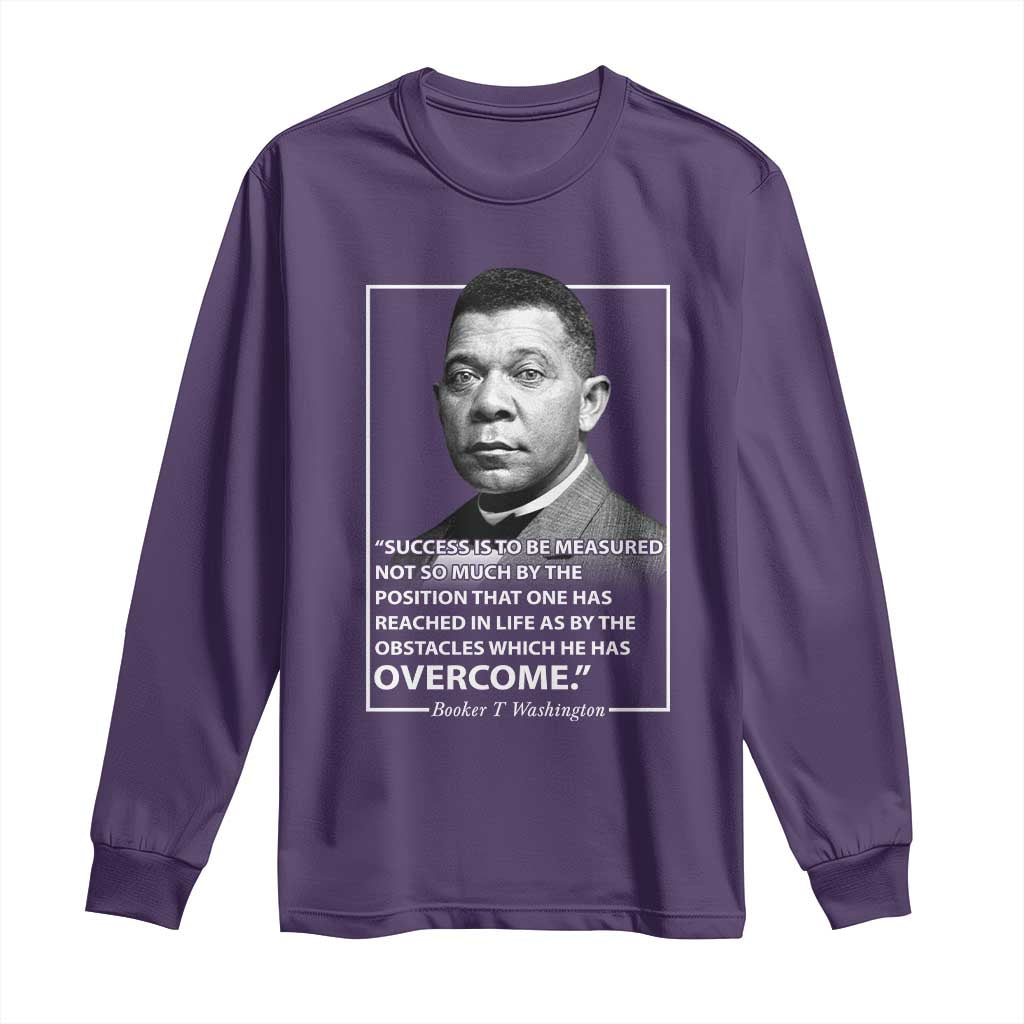Booker Taliaferro Washington Long Sleeve Shirt Success Is To Be Measured Not So Much By The Position That One Has Reached