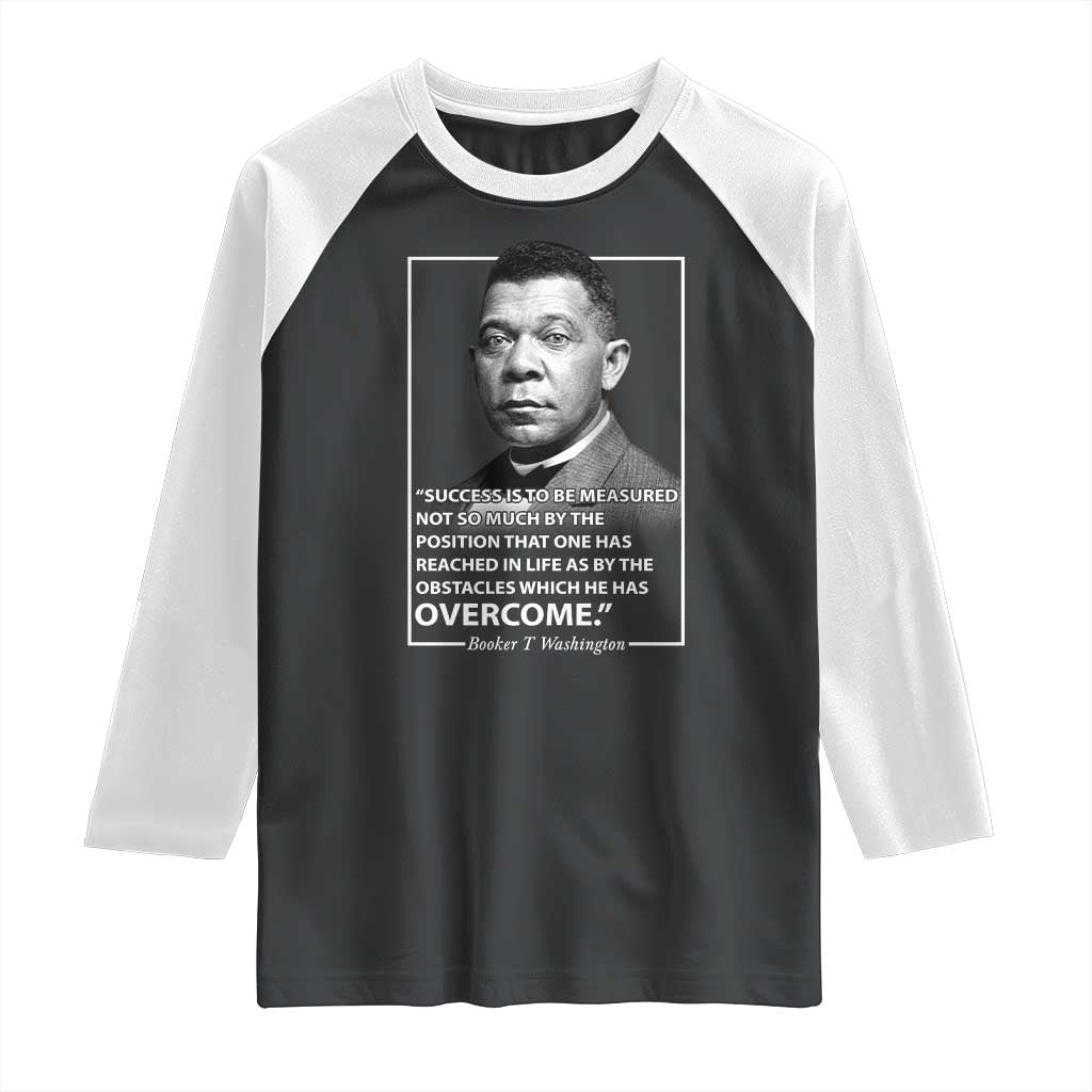 Booker Taliaferro Washington Raglan Shirt Success Is To Be Measured Not So Much By The Position That One Has Reached