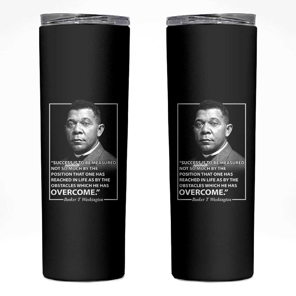 Booker Taliaferro Washington Skinny Tumbler Success Is To Be Measured Not So Much By The Position That One Has Reached