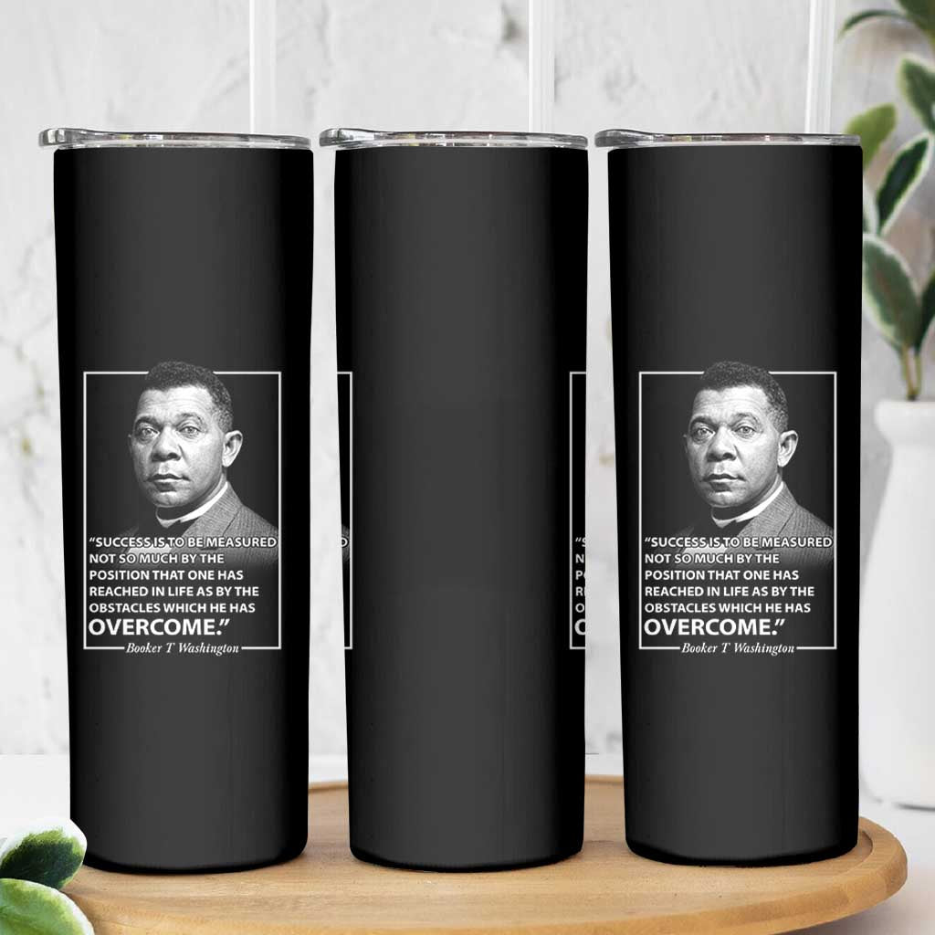 Booker Taliaferro Washington Skinny Tumbler Success Is To Be Measured Not So Much By The Position That One Has Reached