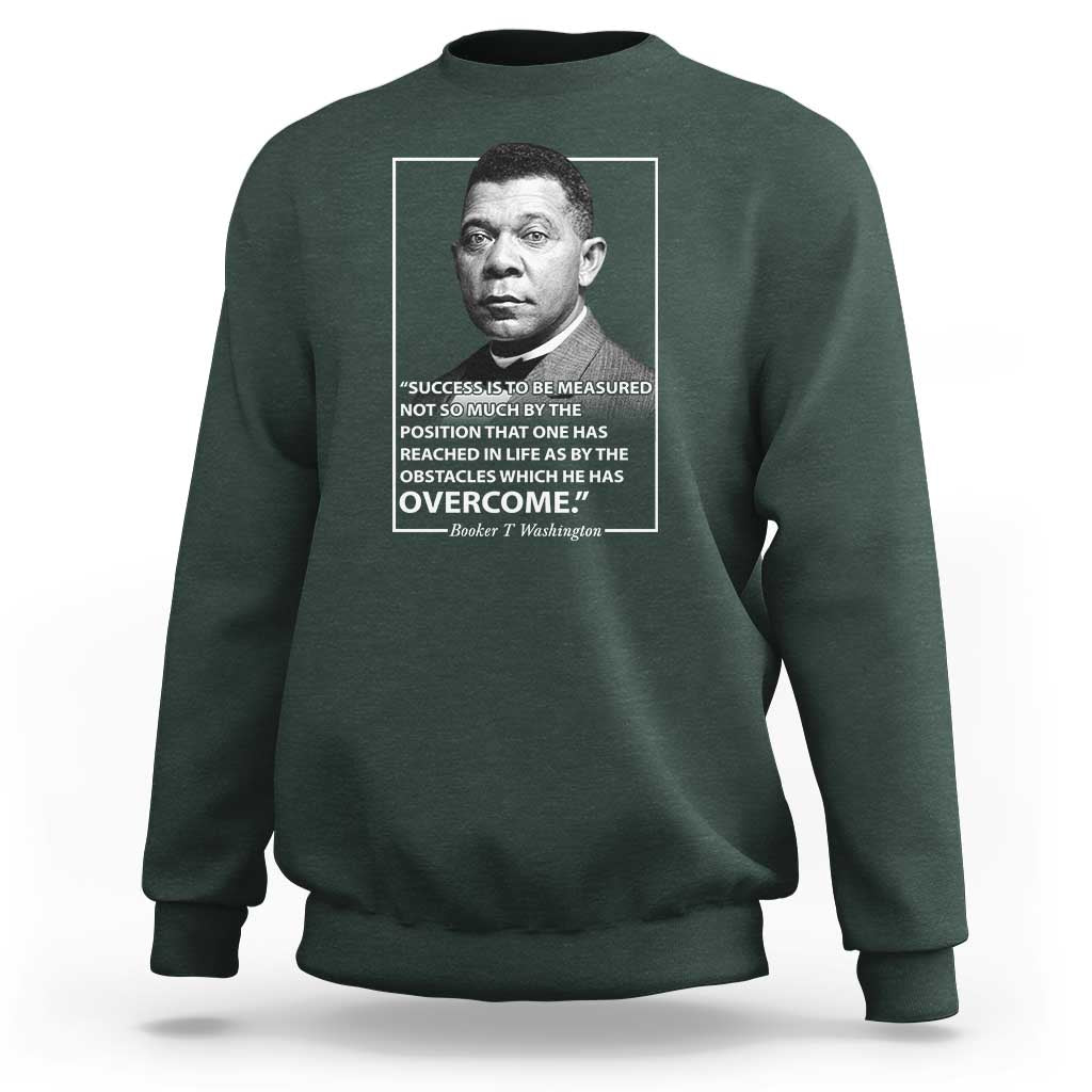 Booker Taliaferro Washington Sweatshirt Success Is To Be Measured Not So Much By The Position That One Has Reached