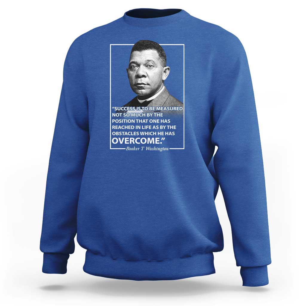 Booker Taliaferro Washington Sweatshirt Success Is To Be Measured Not So Much By The Position That One Has Reached