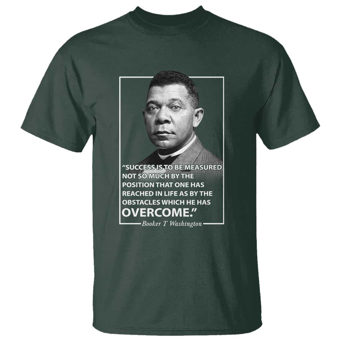 Booker Taliaferro Washington T Shirt Success Is To Be Measured Not So Much By The Position That One Has Reached