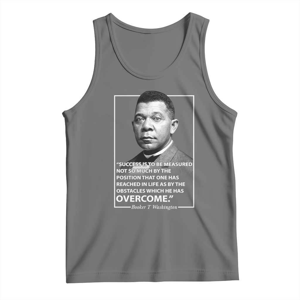 Booker Taliaferro Washington Tank Top Success Is To Be Measured Not So Much By The Position That One Has Reached