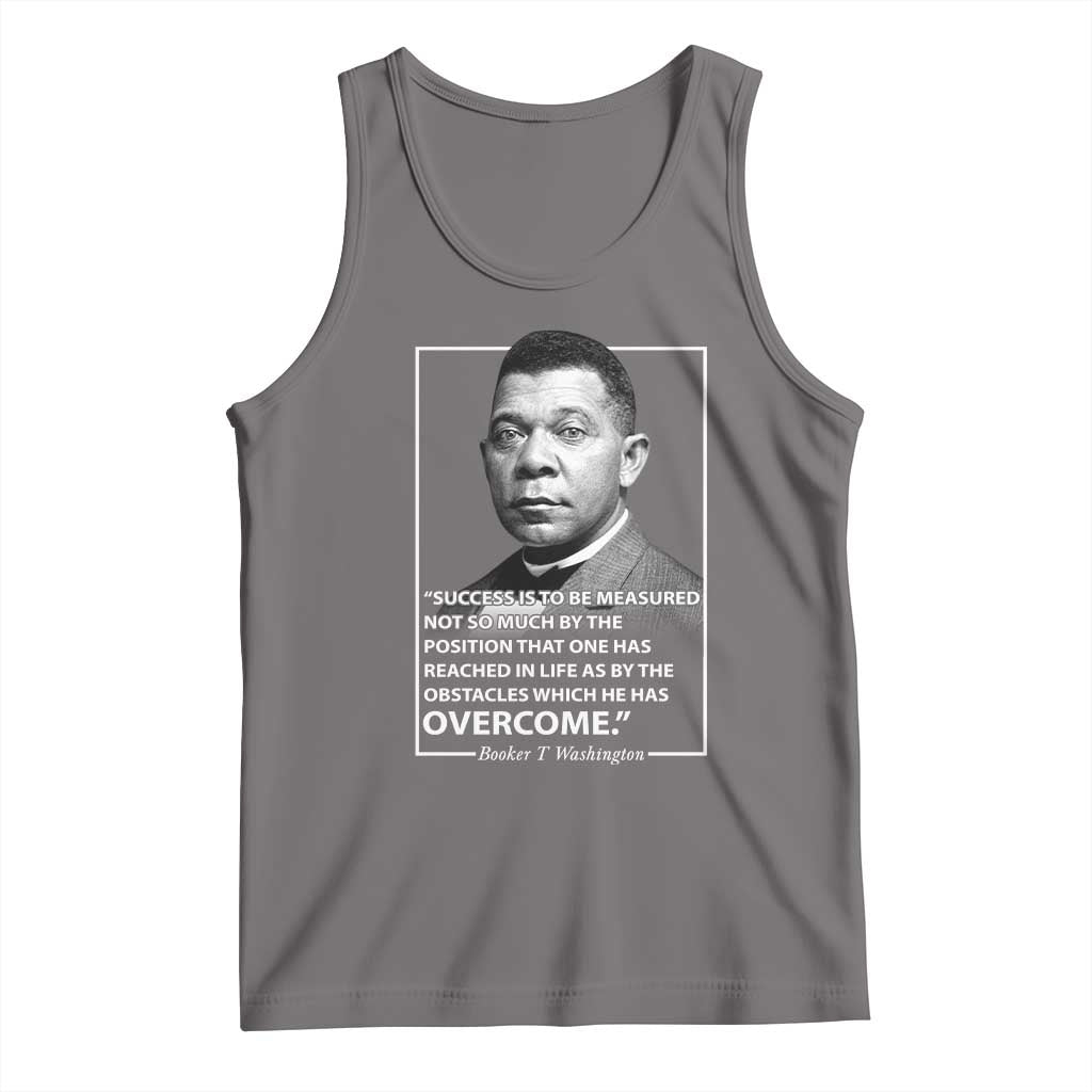 Booker Taliaferro Washington Tank Top Success Is To Be Measured Not So Much By The Position That One Has Reached