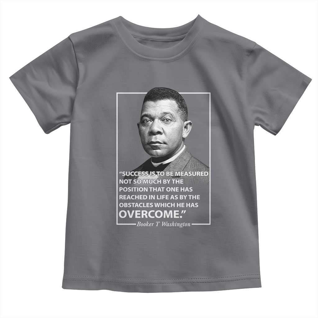 Booker Taliaferro Washington Toddler T Shirt Success Is To Be Measured Not So Much By The Position That One Has Reached