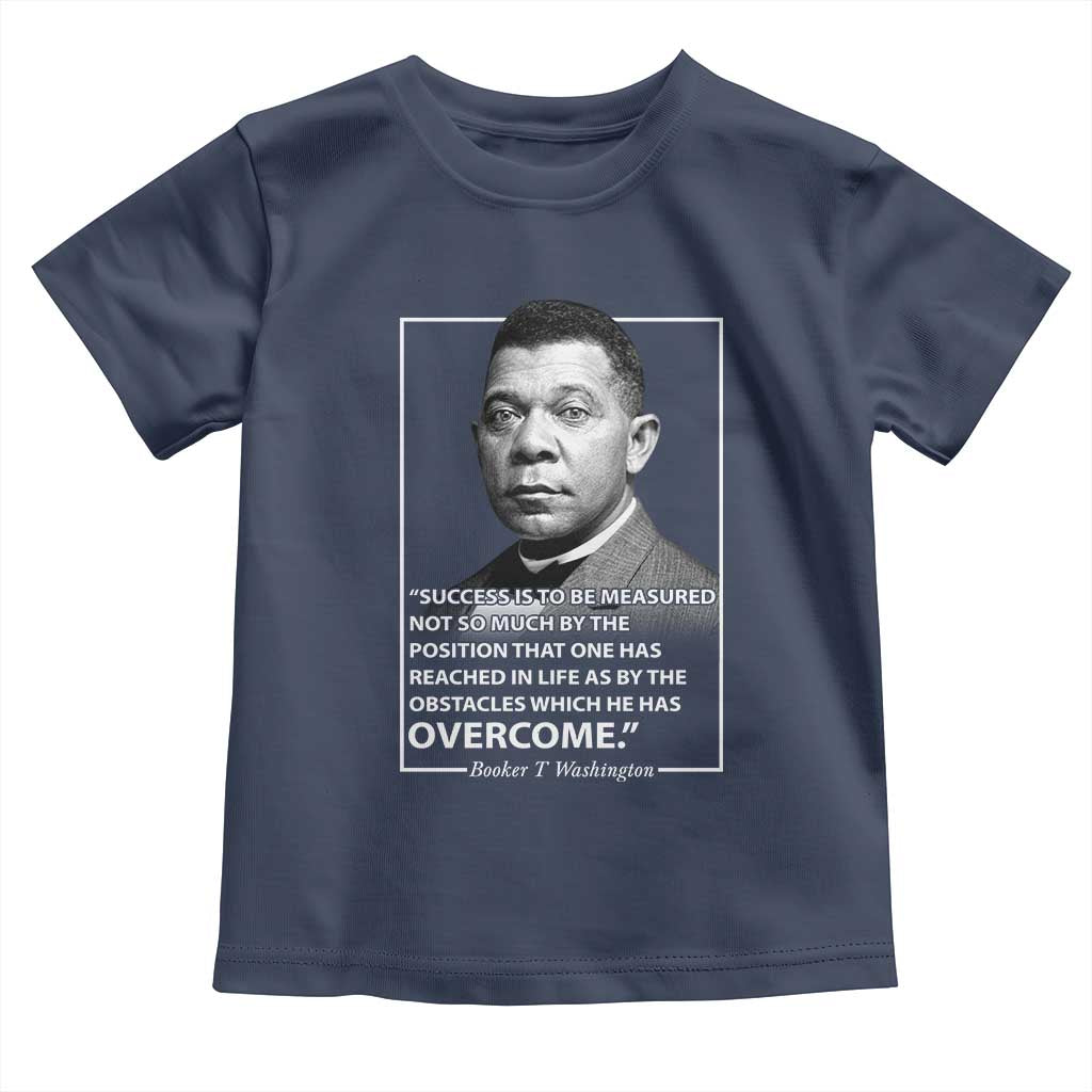Booker Taliaferro Washington Toddler T Shirt Success Is To Be Measured Not So Much By The Position That One Has Reached