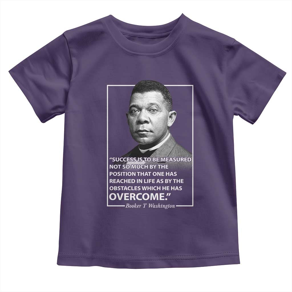 Booker Taliaferro Washington Toddler T Shirt Success Is To Be Measured Not So Much By The Position That One Has Reached