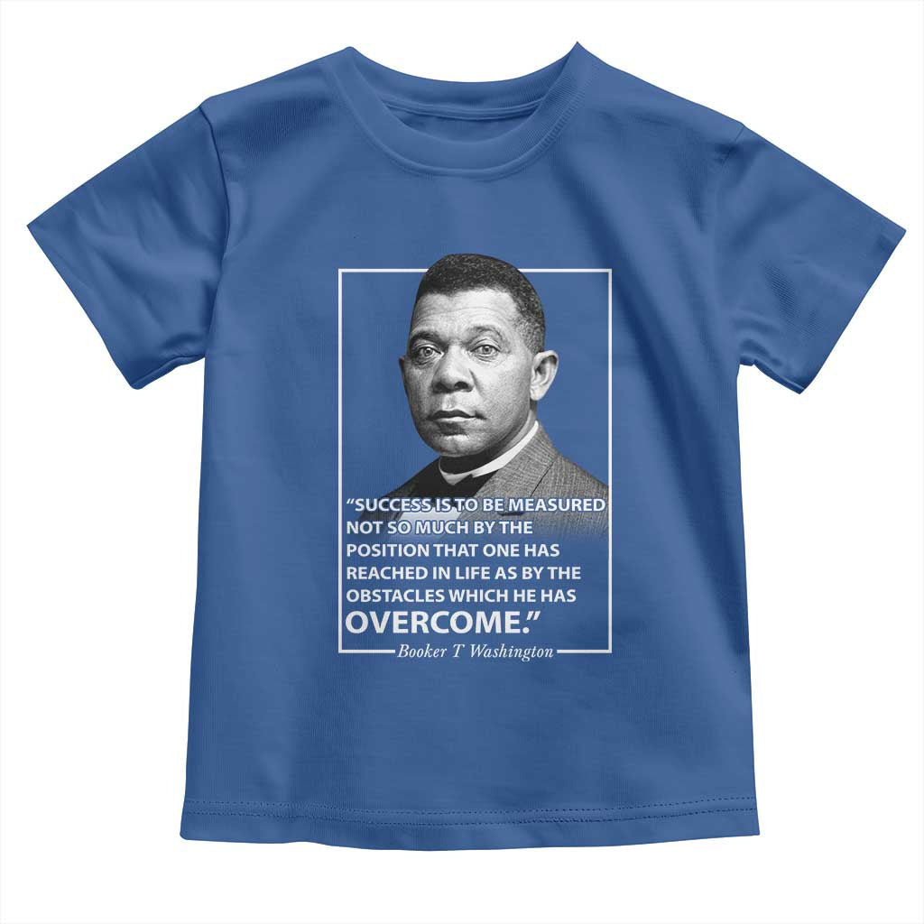Booker Taliaferro Washington Toddler T Shirt Success Is To Be Measured Not So Much By The Position That One Has Reached