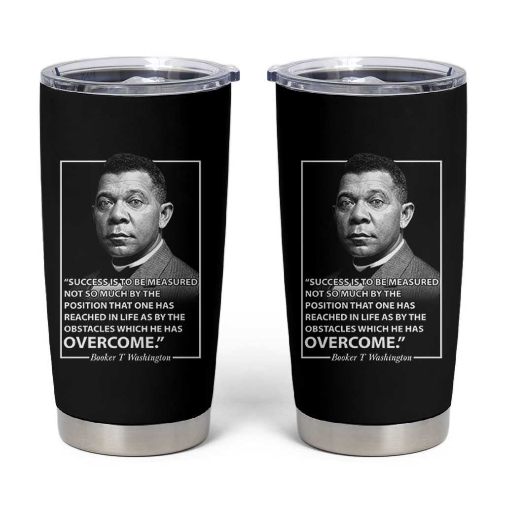 Booker Taliaferro Washington Tumbler Cup Success Is To Be Measured Not So Much By The Position That One Has Reached