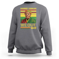 Harriet Tubman Sweatshirt We Out 1849 African American History