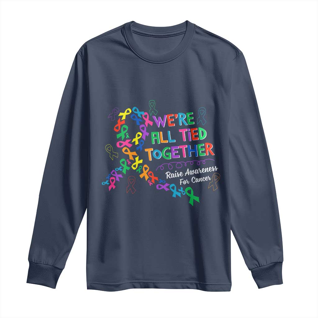 All Cancer Awareness Long Sleeve Shirt We're All Tied Together Raise Awareness For Cancer Ribbons