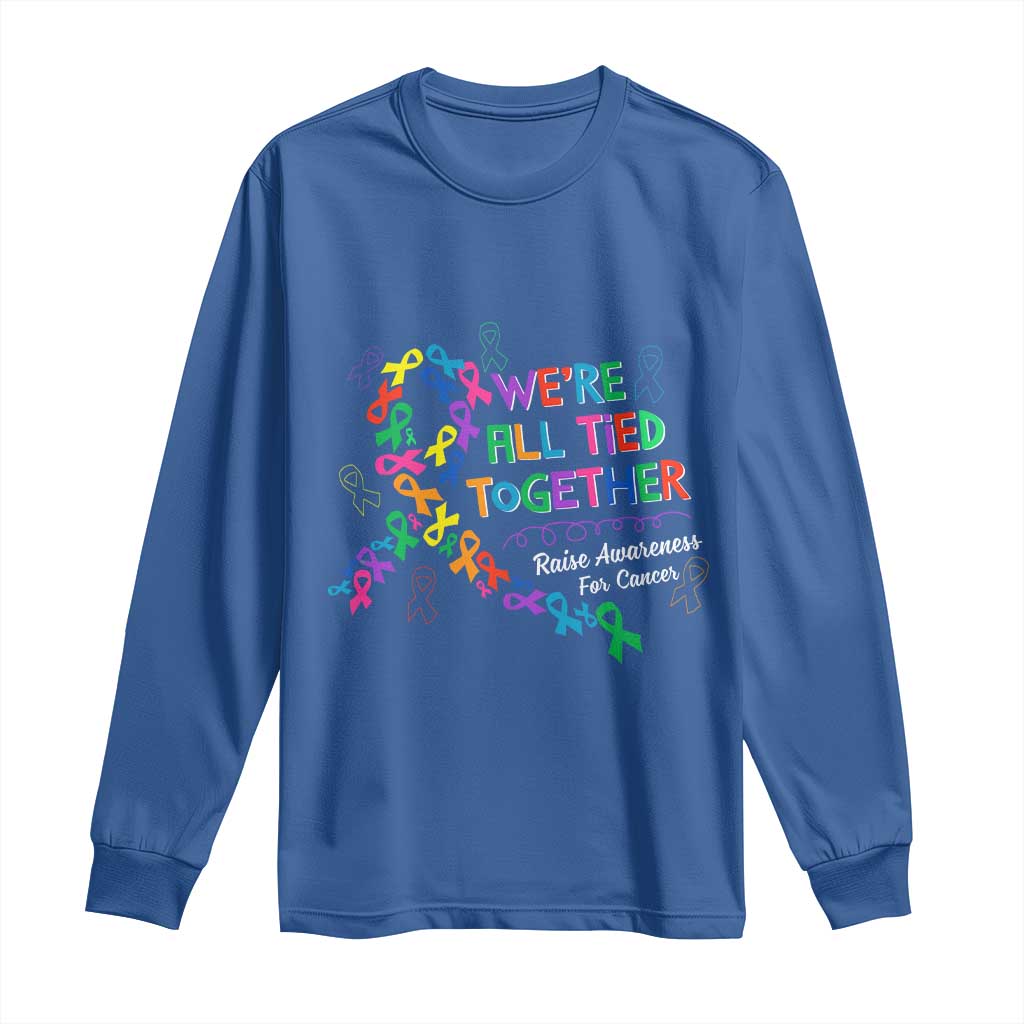 All Cancer Awareness Long Sleeve Shirt We're All Tied Together Raise Awareness For Cancer Ribbons