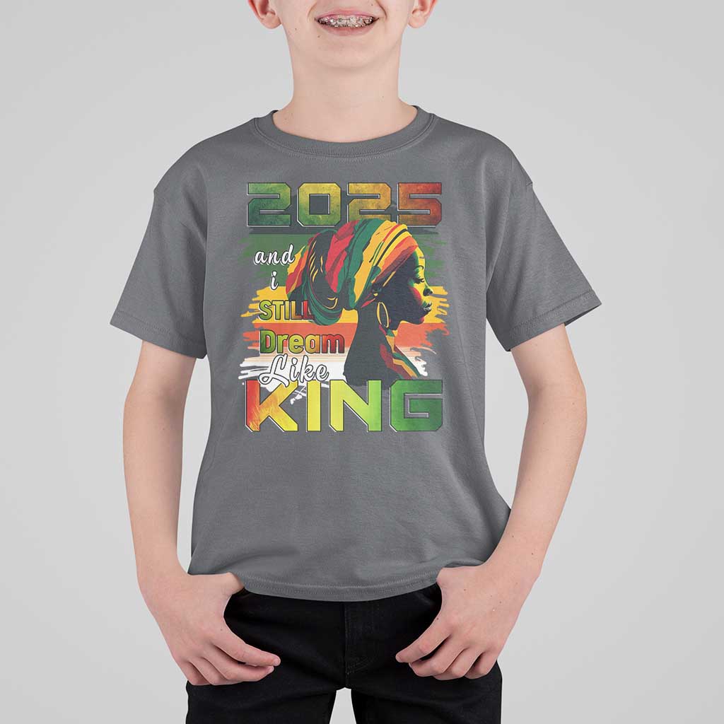 2025 And I Still Dream Like King T Shirt For Kid Martin Luther King Day