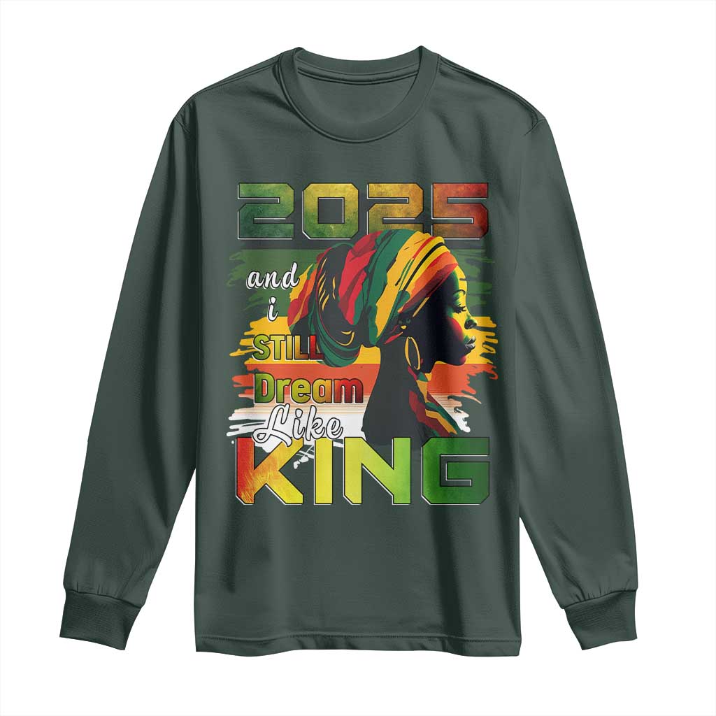 2025 And I Still Dream Like King Long Sleeve Shirt Martin Luther King Day