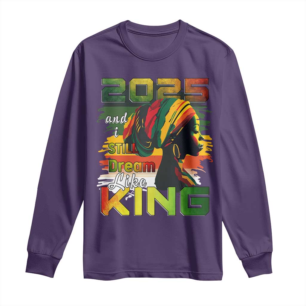 2025 And I Still Dream Like King Long Sleeve Shirt Martin Luther King Day