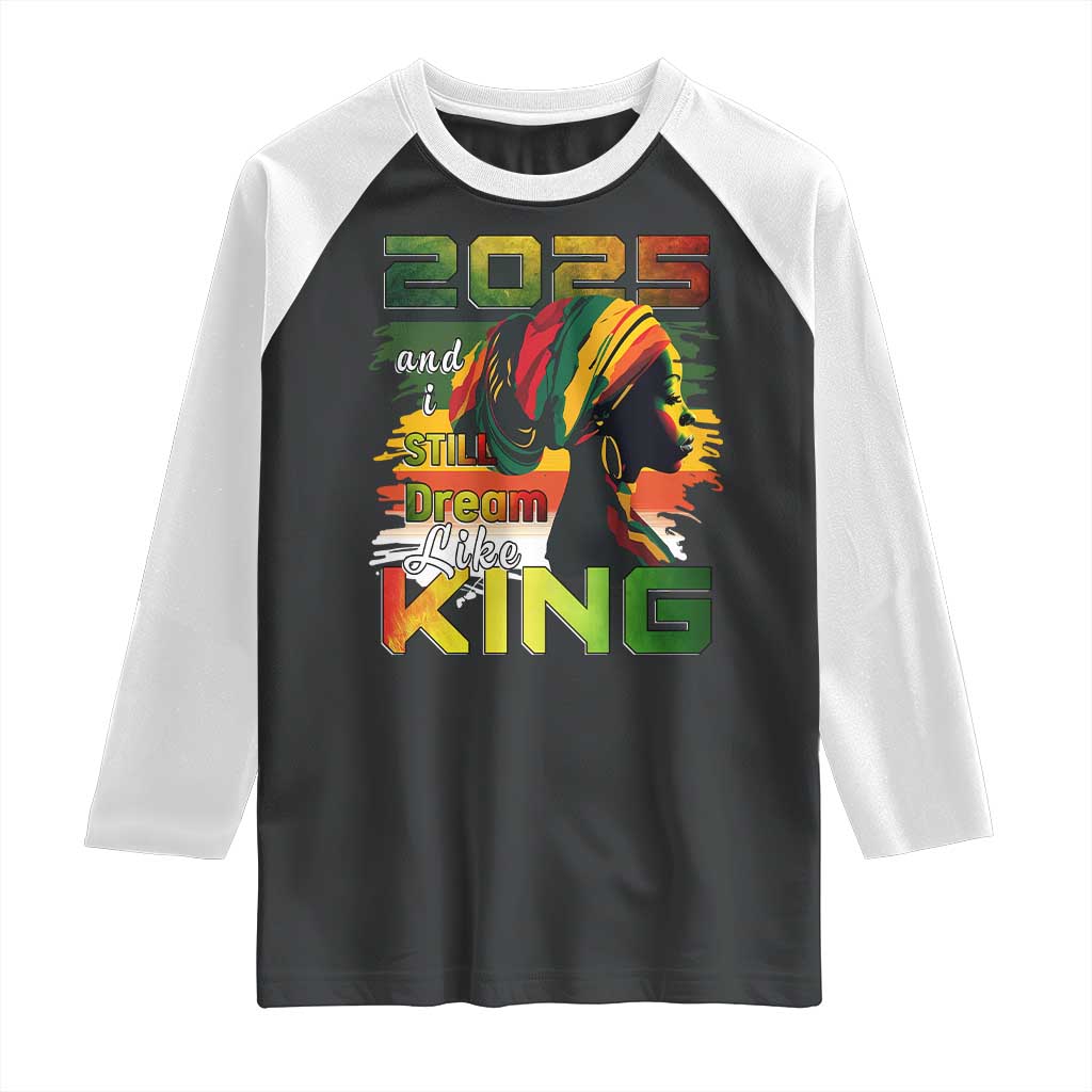 2025 And I Still Dream Like King Raglan Shirt Martin Luther King Day