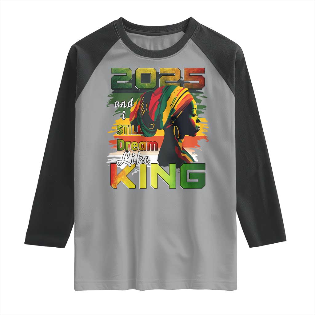 2025 And I Still Dream Like King Raglan Shirt Martin Luther King Day