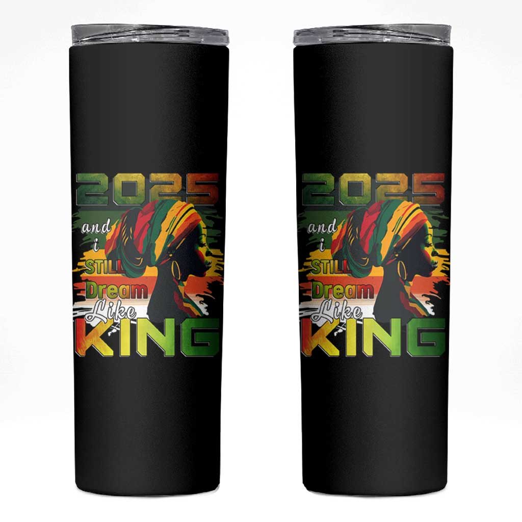 2025 And I Still Dream Like King Skinny Tumbler Martin Luther King Day