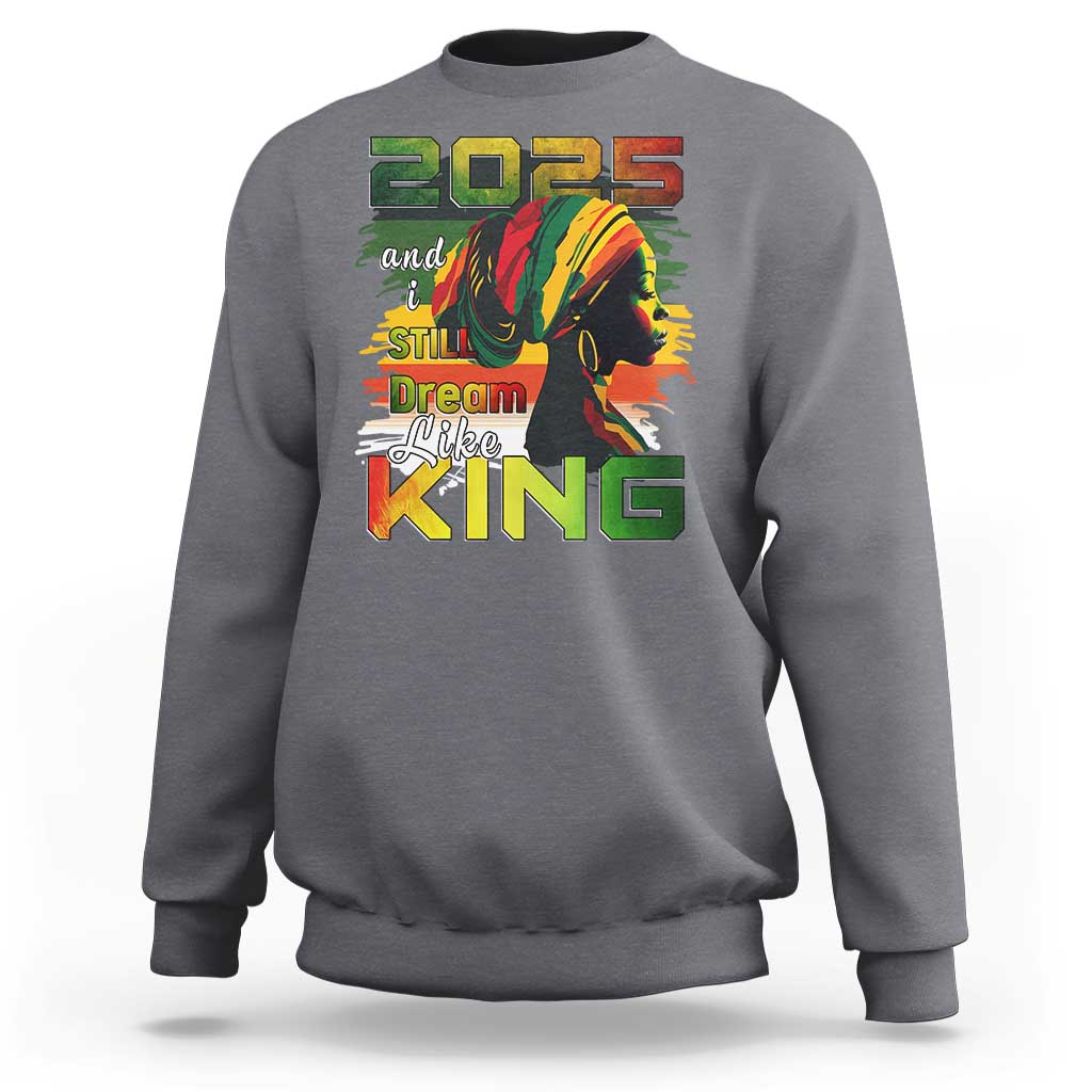 2025 And I Still Dream Like King Sweatshirt Martin Luther King Day