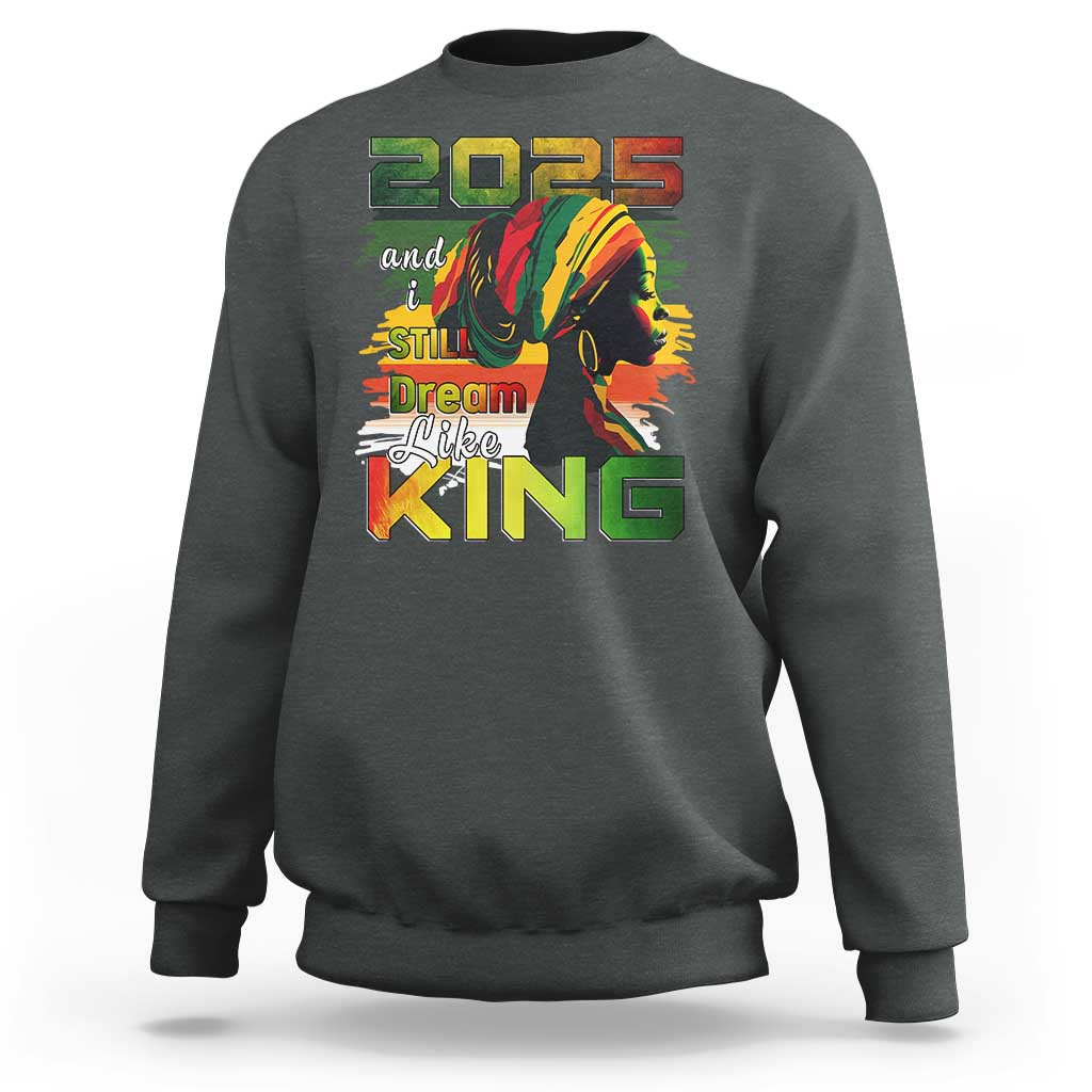 2025 And I Still Dream Like King Sweatshirt Martin Luther King Day