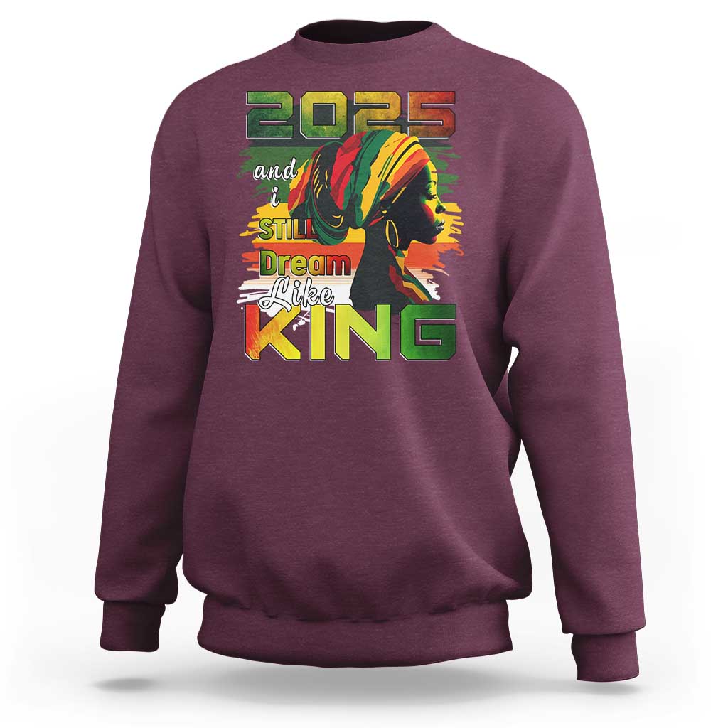 2025 And I Still Dream Like King Sweatshirt Martin Luther King Day