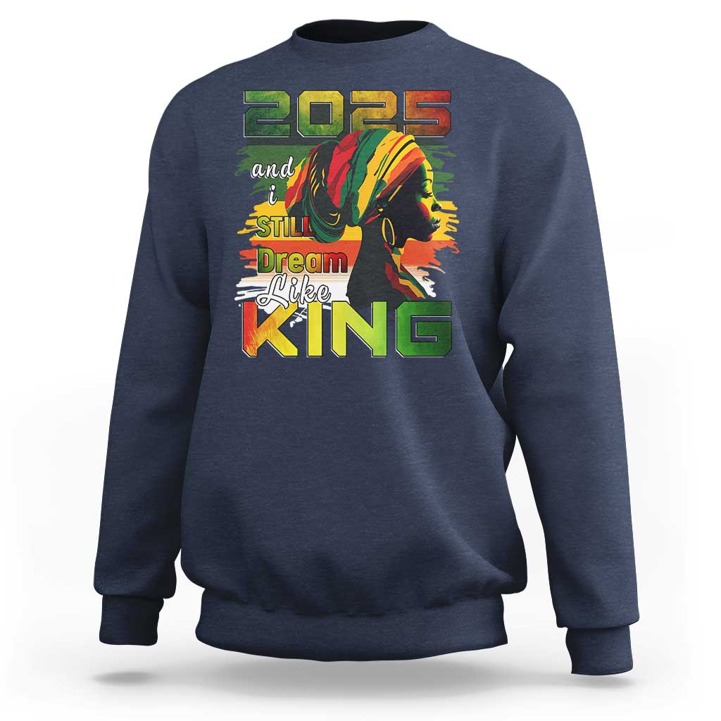2025 And I Still Dream Like King Sweatshirt Martin Luther King Day