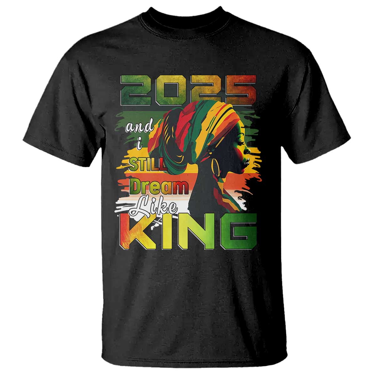 2025 And I Still Dream Like King T Shirt Martin Luther King Day