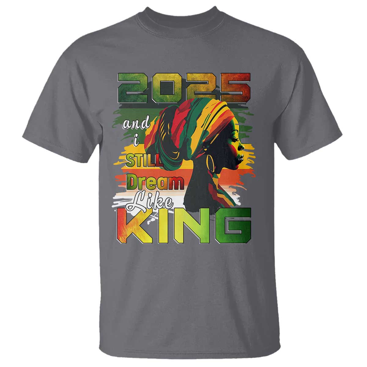 2025 And I Still Dream Like King T Shirt Martin Luther King Day