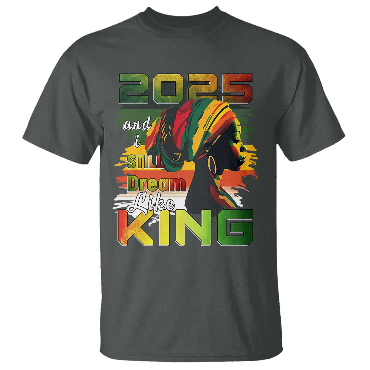 2025 And I Still Dream Like King T Shirt Martin Luther King Day
