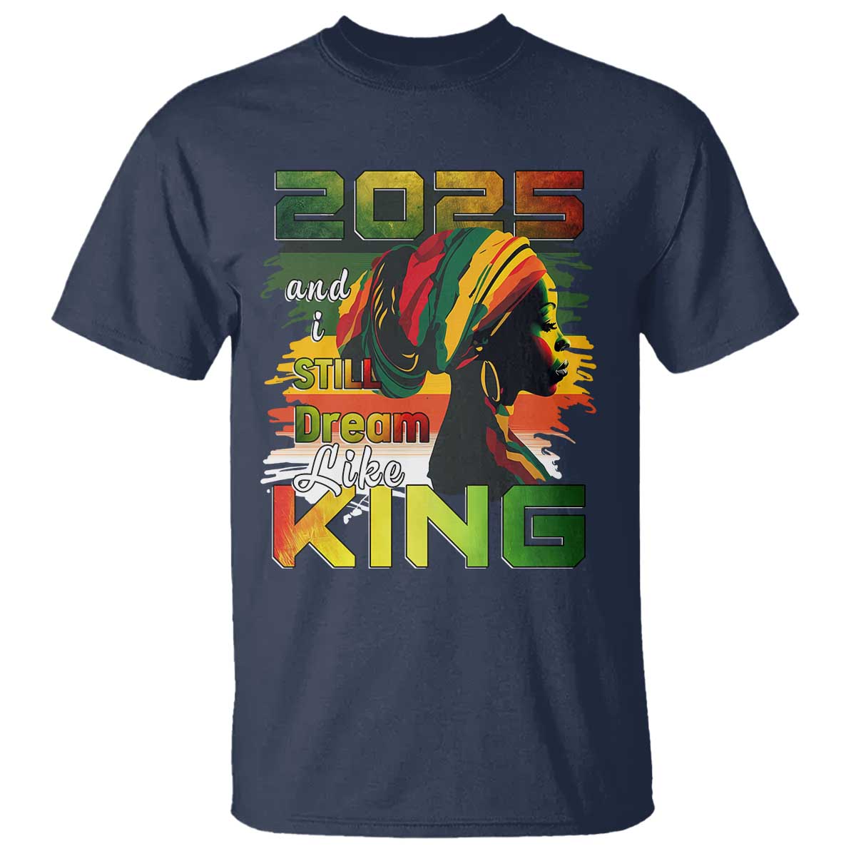 2025 And I Still Dream Like King T Shirt Martin Luther King Day