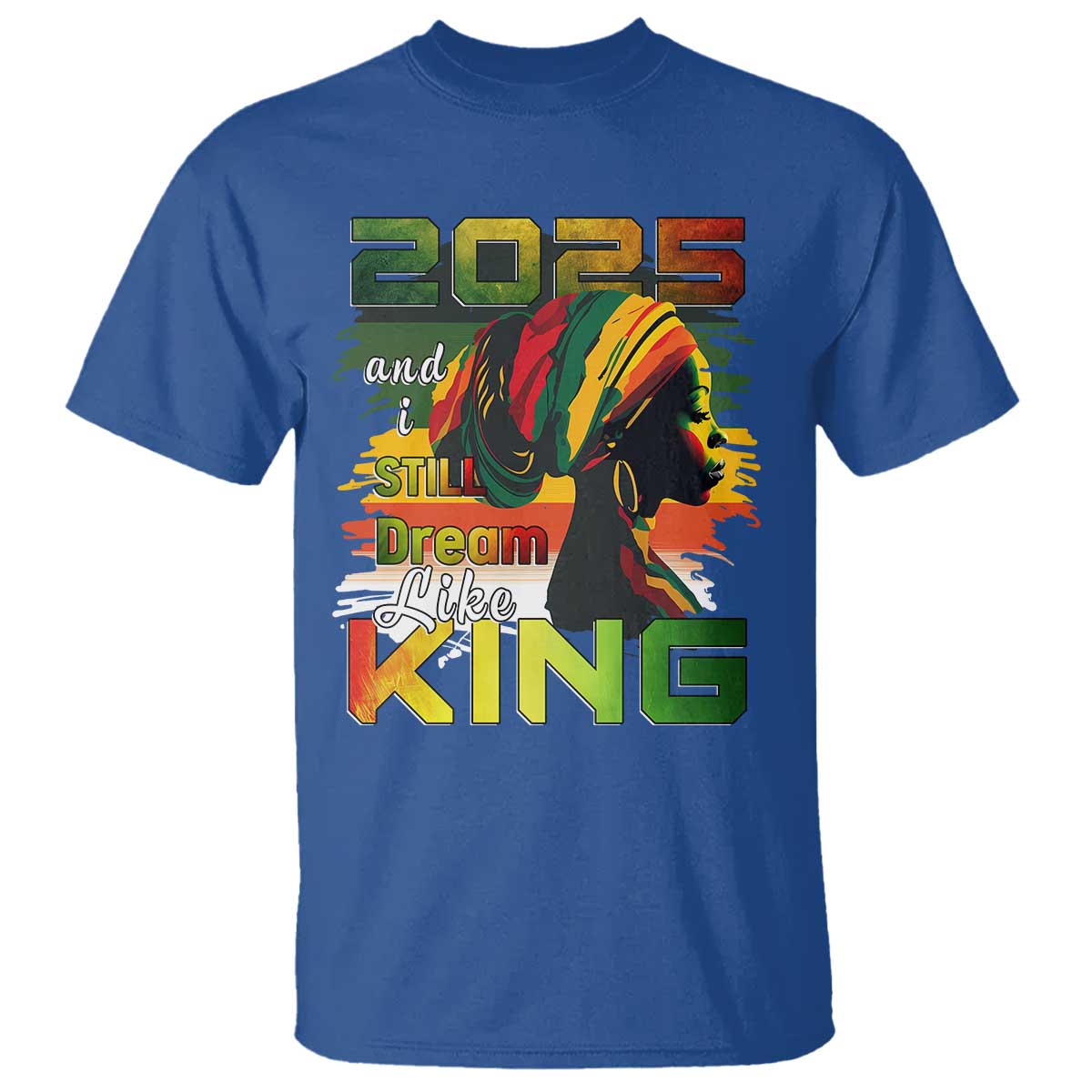 2025 And I Still Dream Like King T Shirt Martin Luther King Day