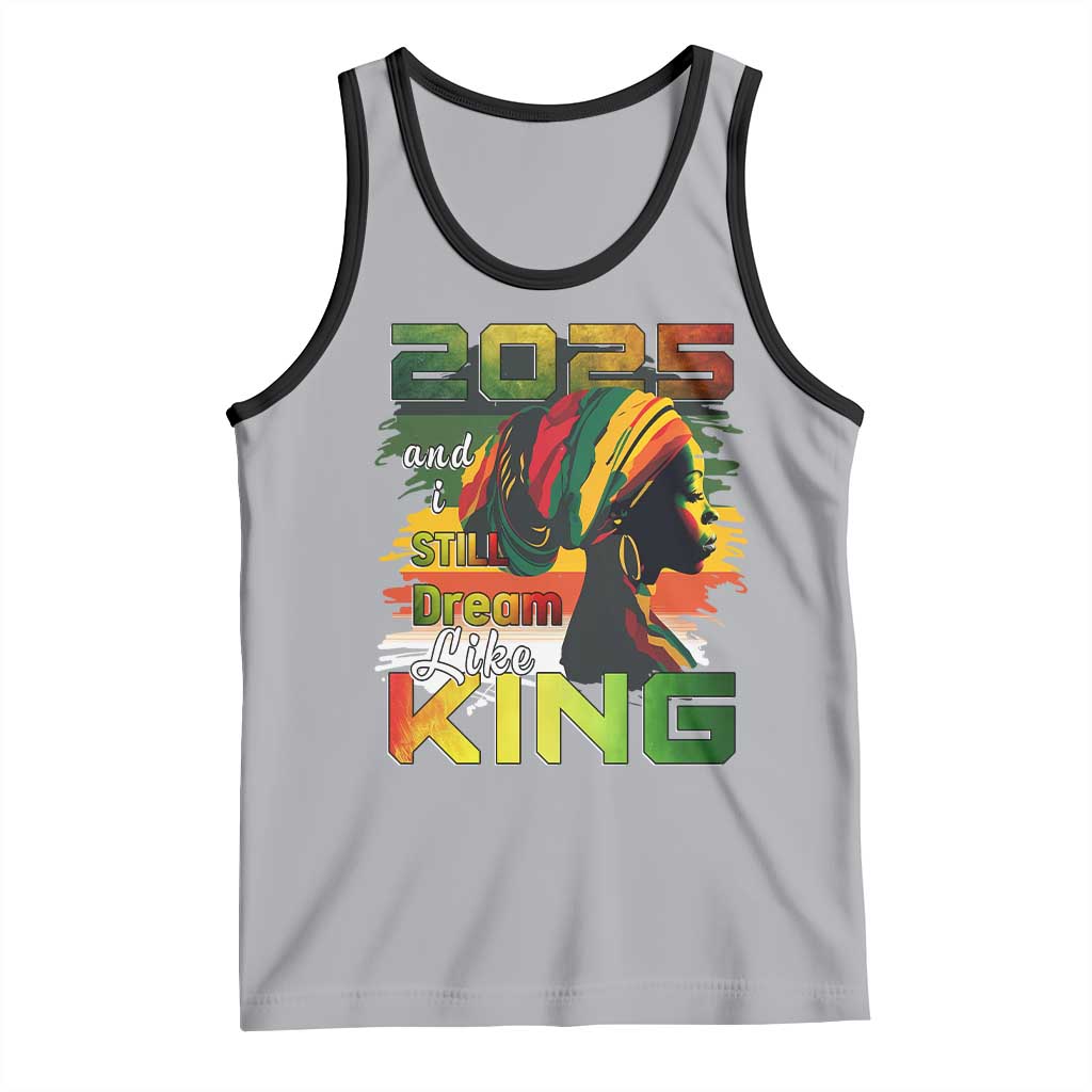 2025 And I Still Dream Like King Tank Top Martin Luther King Day