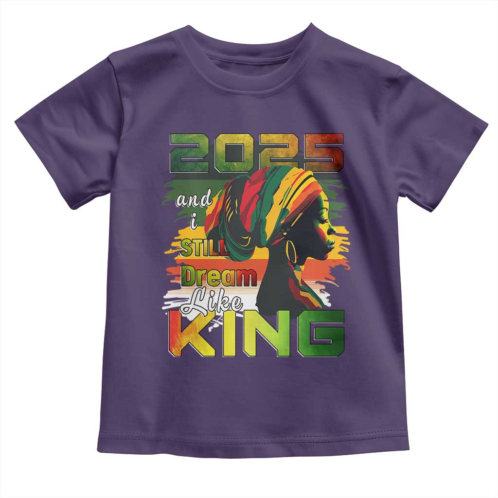 2025 And I Still Dream Like King Toddler T Shirt Martin Luther King Day