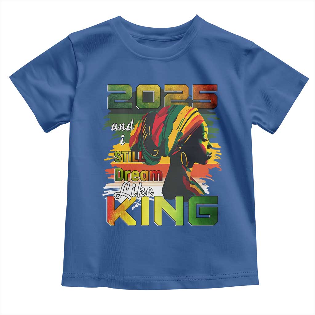 2025 And I Still Dream Like King Toddler T Shirt Martin Luther King Day