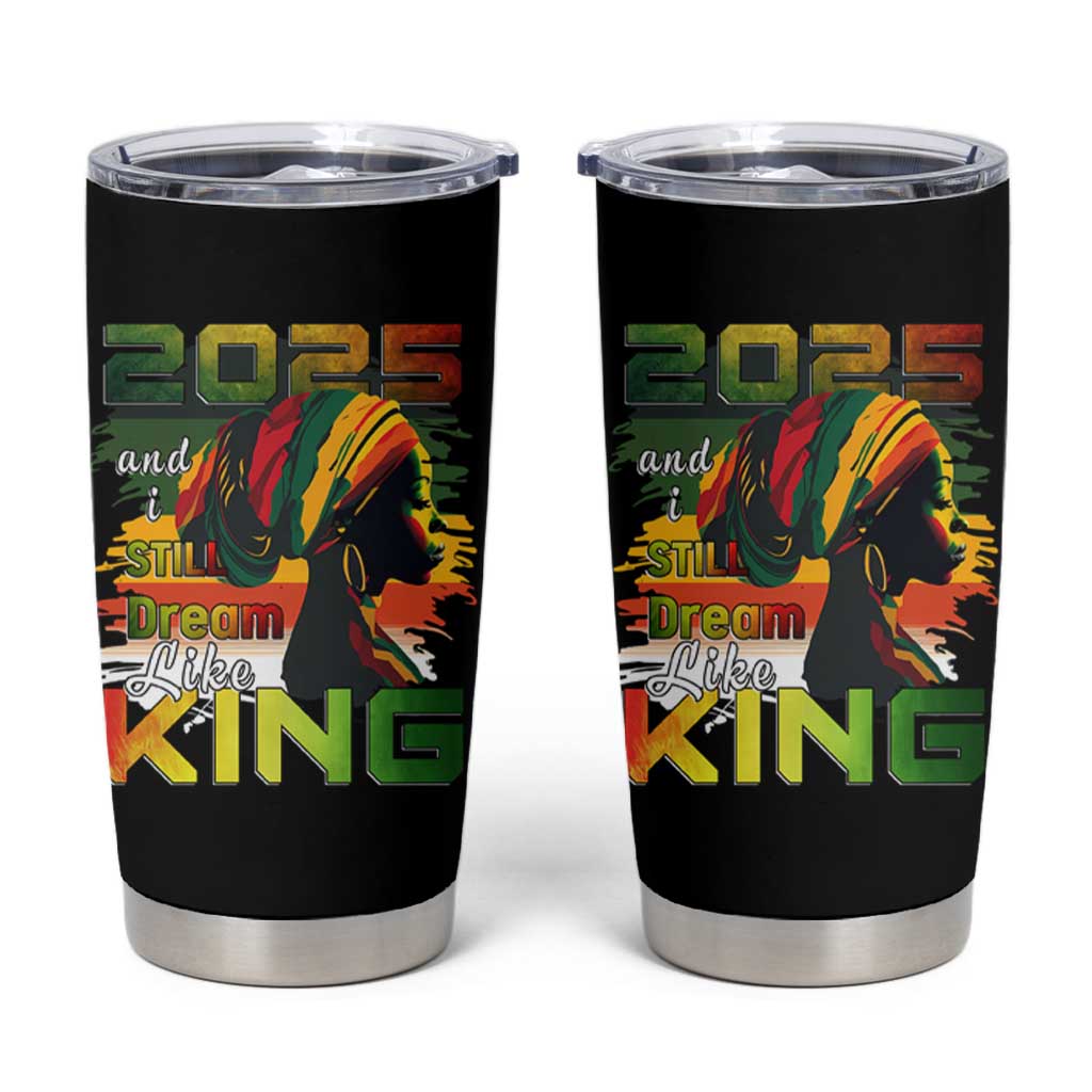 2025 And I Still Dream Like King Tumbler Cup Martin Luther King Day