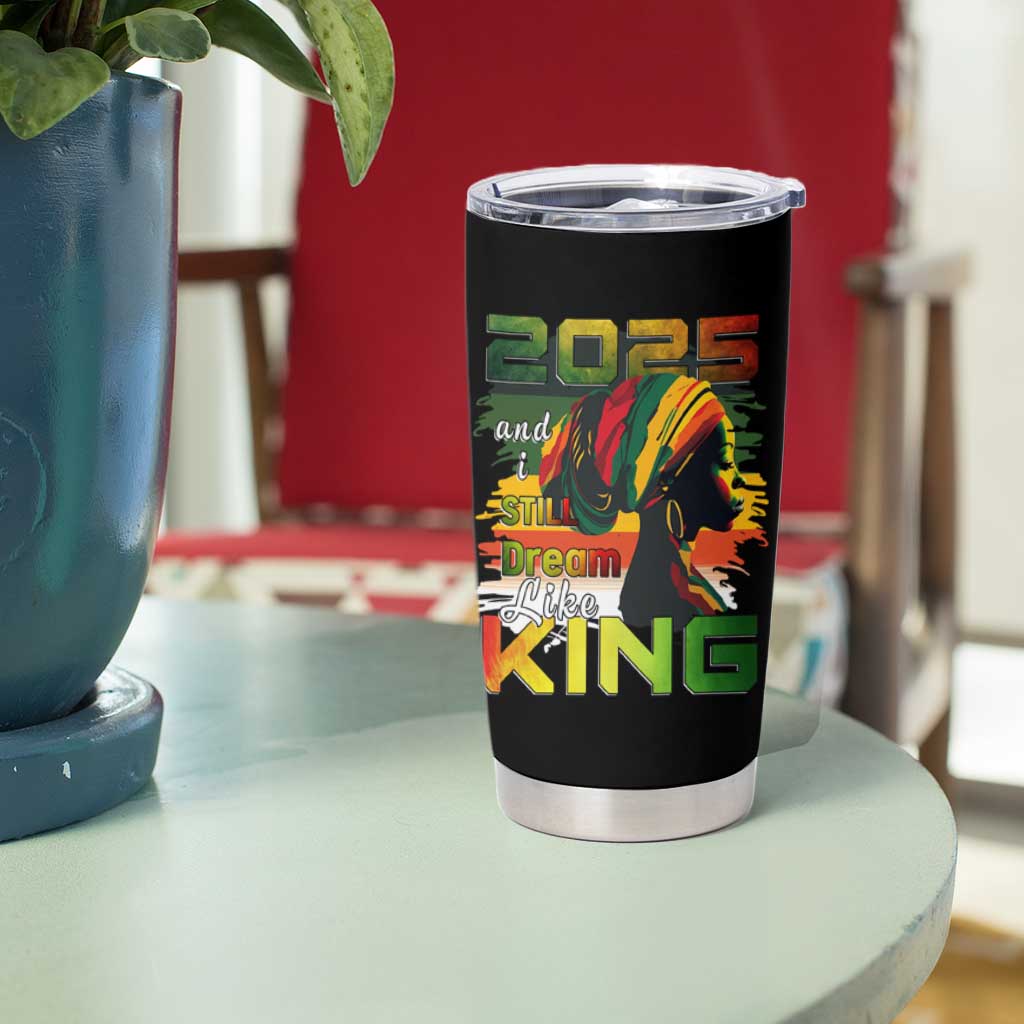 2025 And I Still Dream Like King Tumbler Cup Martin Luther King Day