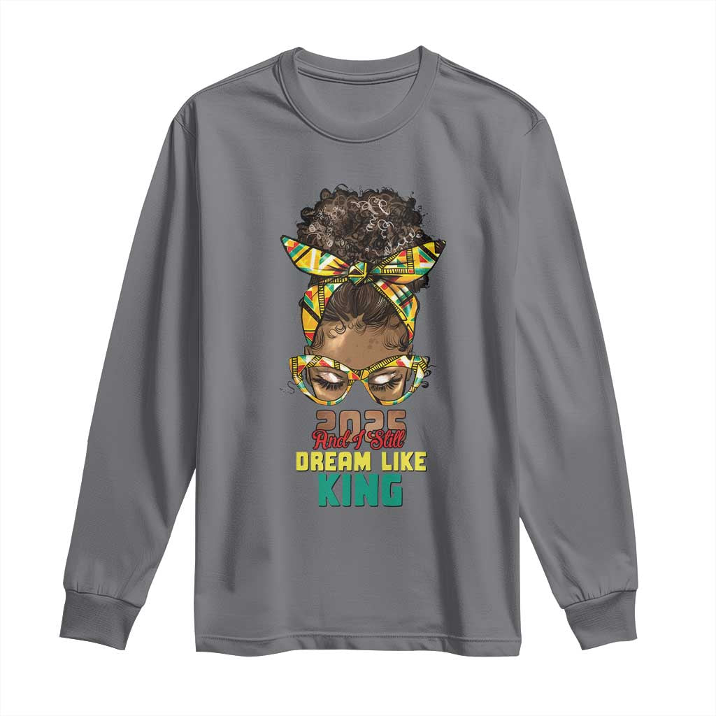 2025 And I Still Dream Like King MLK Day Long Sleeve Shirt Messy Bun Black History Month