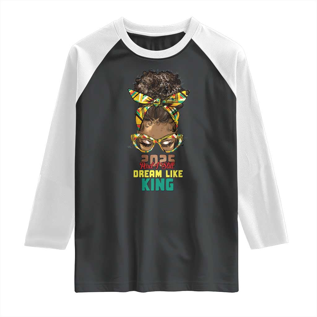 2025 And I Still Dream Like King MLK Day Raglan Shirt Messy Bun Black History Month