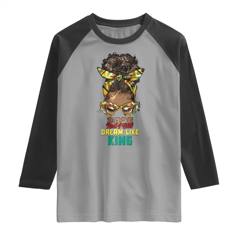 2025 And I Still Dream Like King MLK Day Raglan Shirt Messy Bun Black History Month