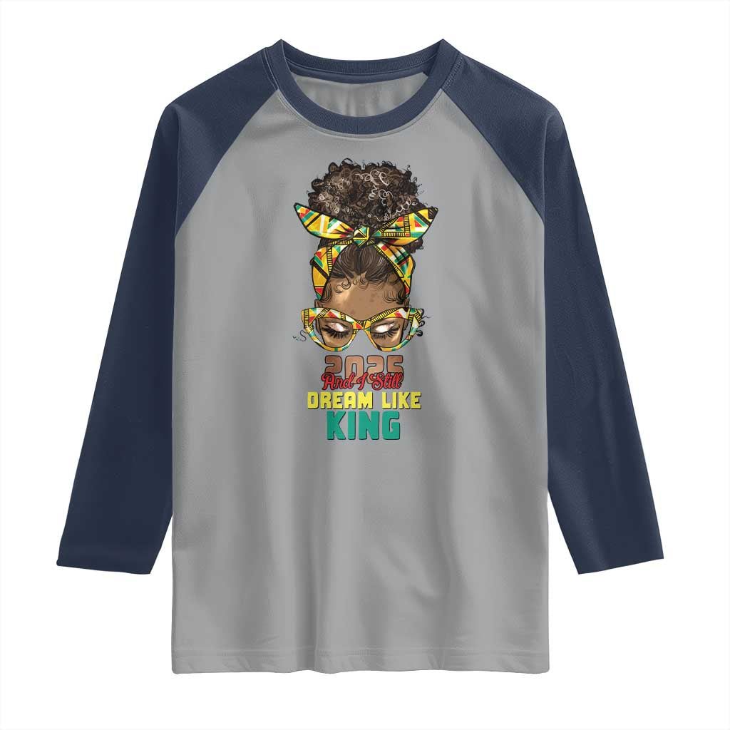 2025 And I Still Dream Like King MLK Day Raglan Shirt Messy Bun Black History Month