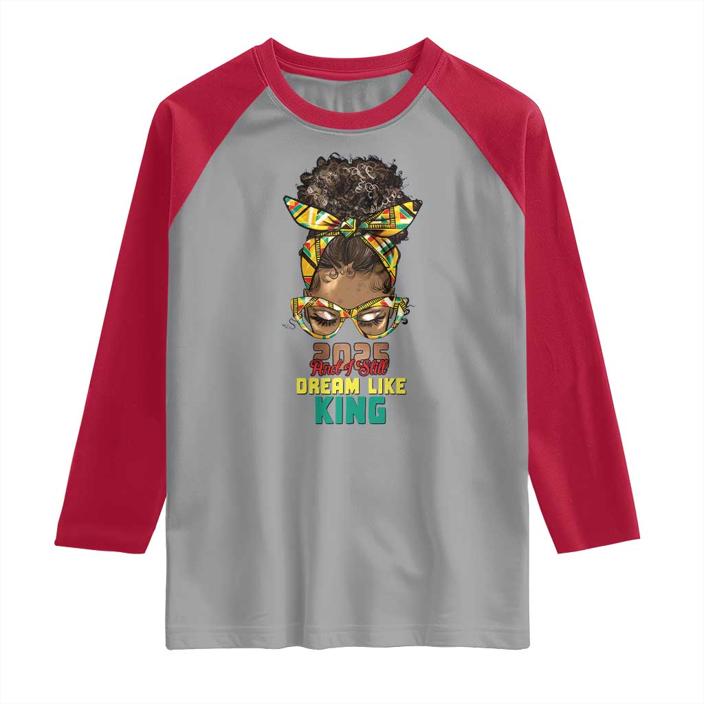 2025 And I Still Dream Like King MLK Day Raglan Shirt Messy Bun Black History Month
