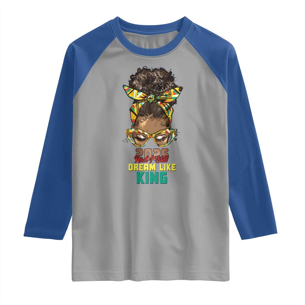 2025 And I Still Dream Like King MLK Day Raglan Shirt Messy Bun Black History Month