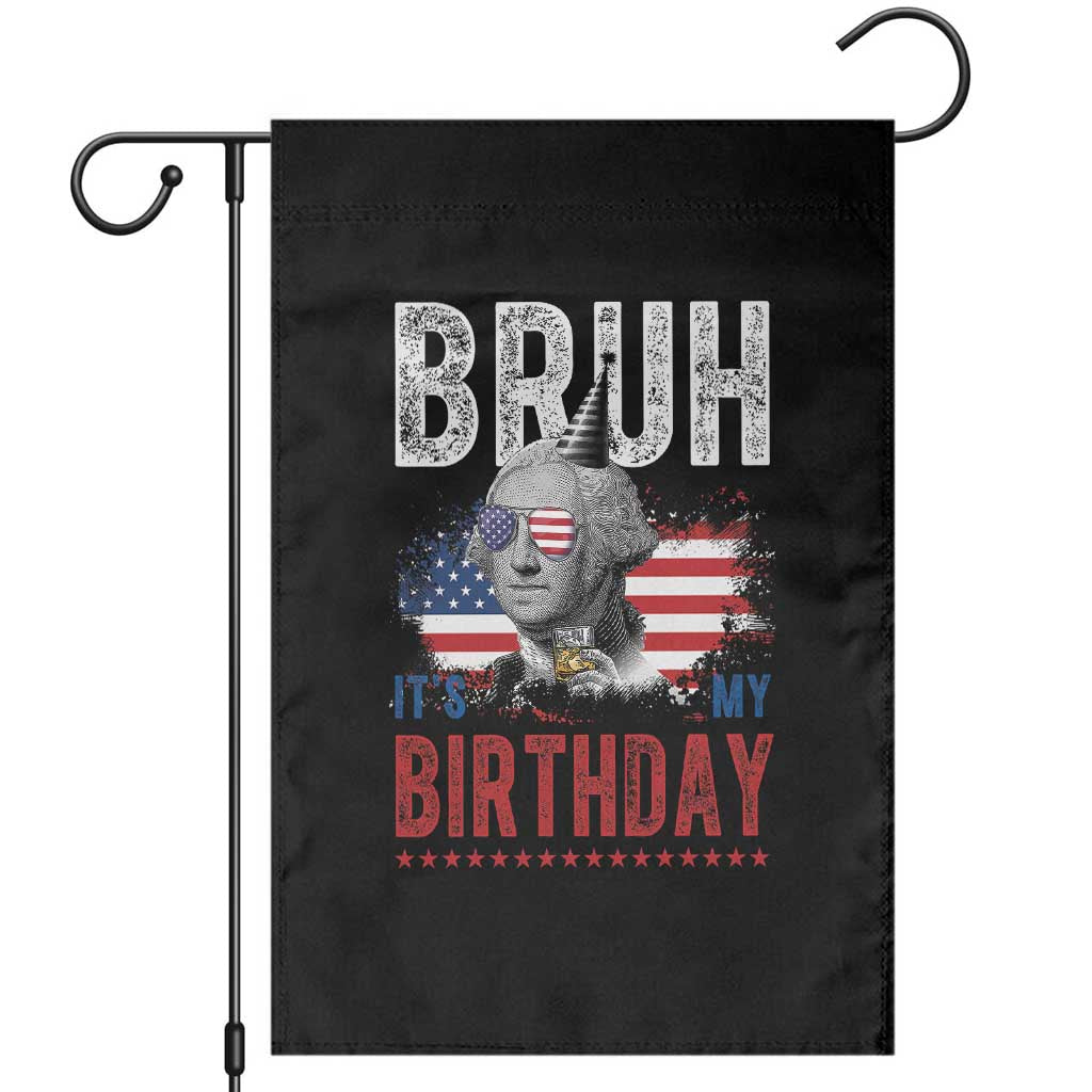 Funny George Washingtons Birthday Garden Flag Bruh It Is My Birthday Presidents Day