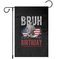 Funny George Washingtons Birthday Garden Flag Bruh It Is My Birthday Presidents Day