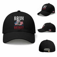 Funny George Washingtons Birthday Baseball Cap Bruh It Is My Birthday Presidents Day