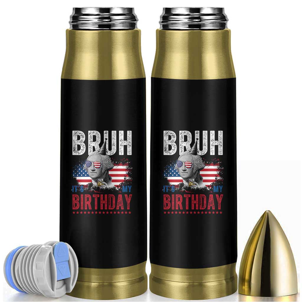 Funny George Washingtons Birthday Bullet Tumbler Bruh It Is My Birthday Presidents Day