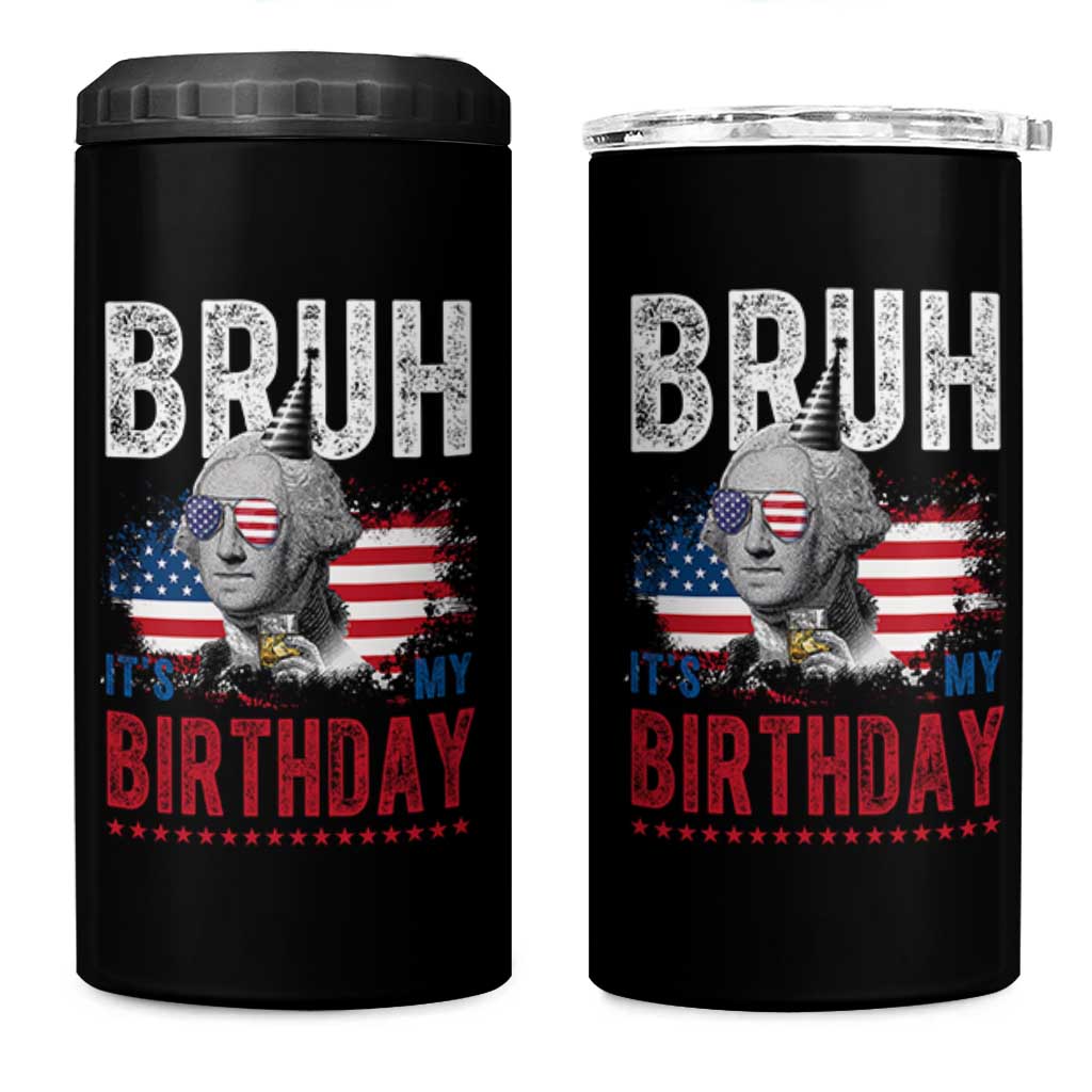 Funny George Washingtons Birthday 4 in 1 Can Cooler Tumbler Bruh It Is My Birthday Presidents Day